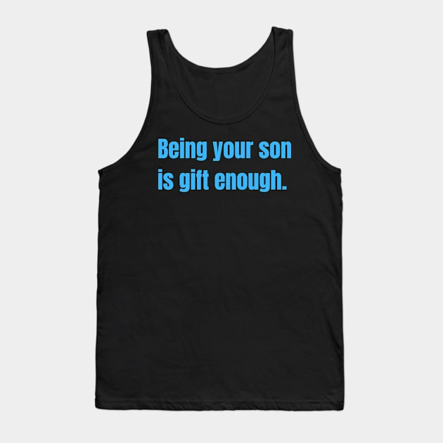 Being Your Son Is Gift Enough Funny Family Gift Tank Top by nathalieaynie